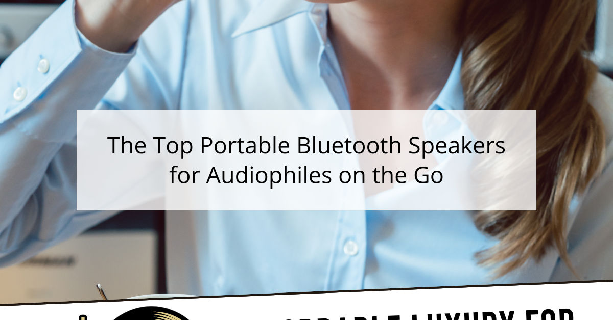 The Top Portable Bluetooth Speakers for Audiophiles on the Go