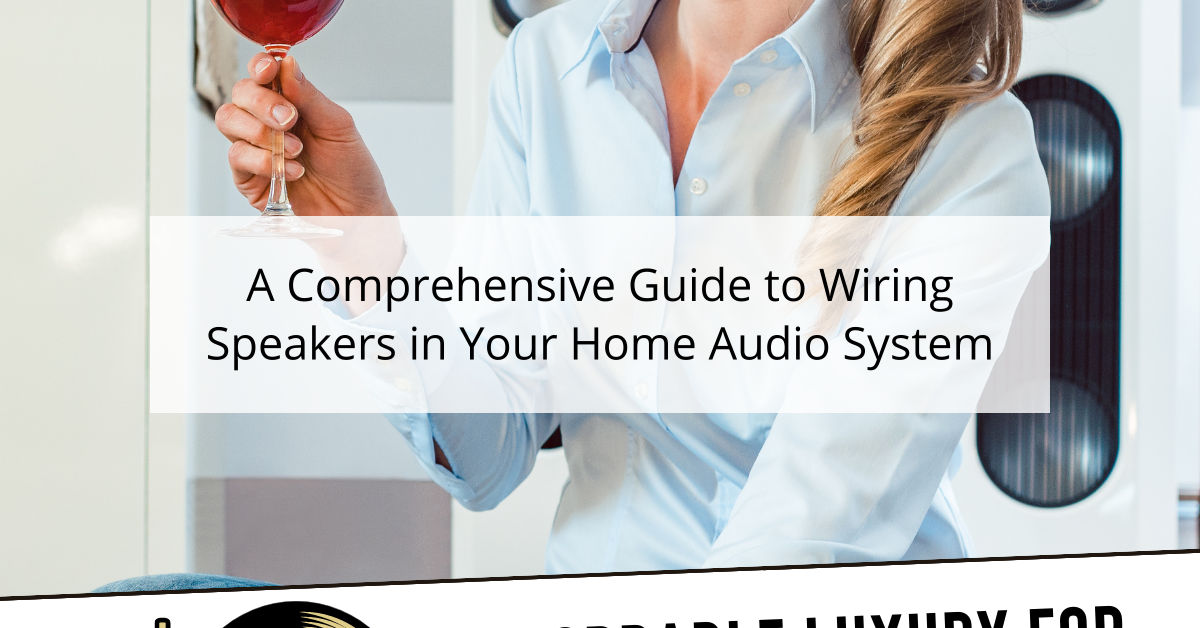 A Comprehensive Guide to Wiring Speakers in Your Home Audio System