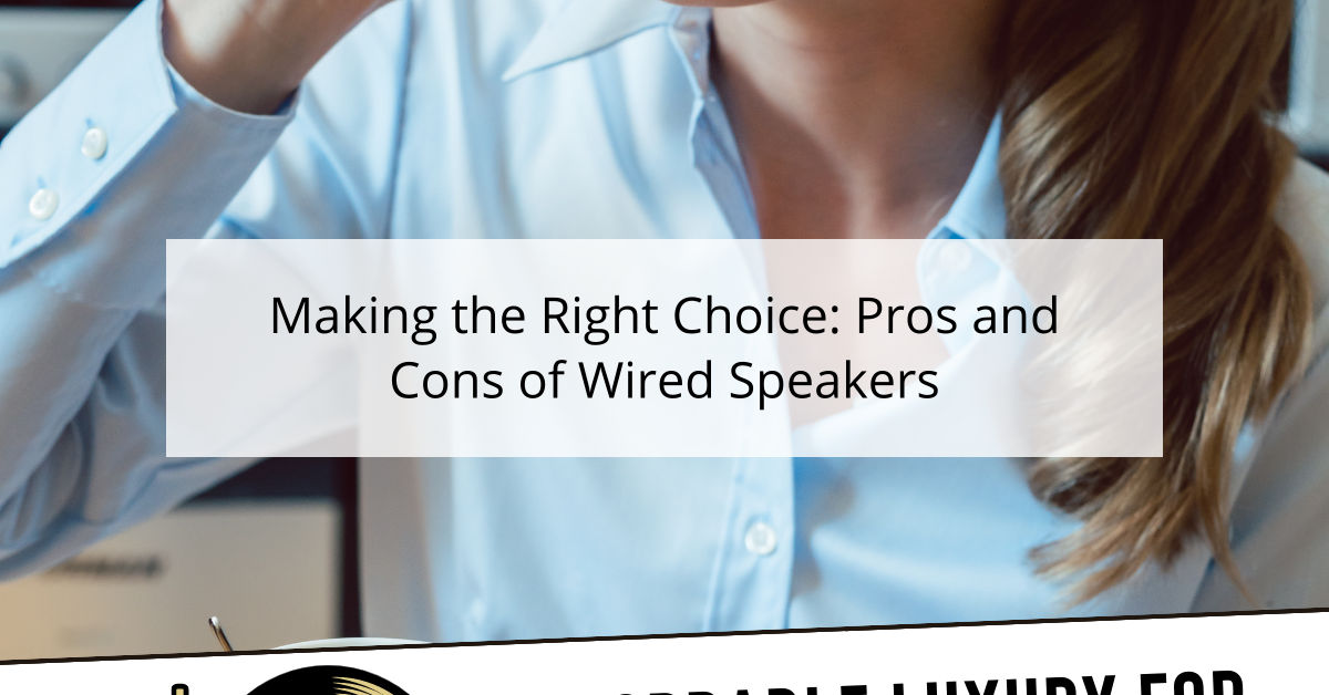 Making the Right Choice: Pros and Cons of Wired Speakers