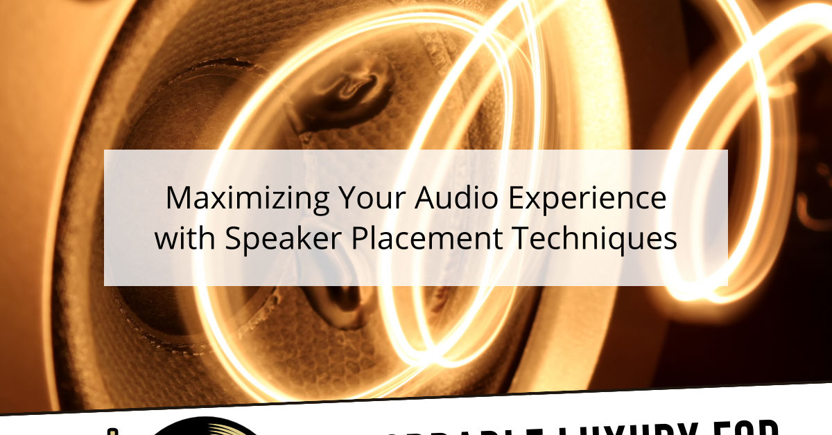 Maximizing Your Audio Experience with Speaker Placement Techniques