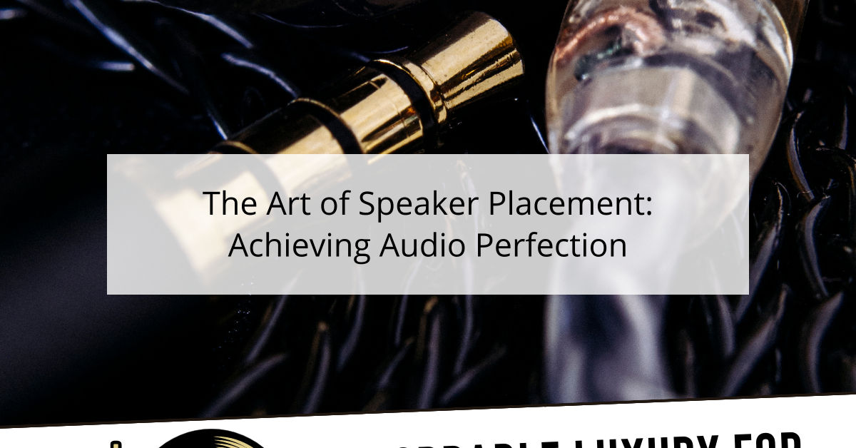 The Art of Speaker Placement: Achieving Audio Perfection