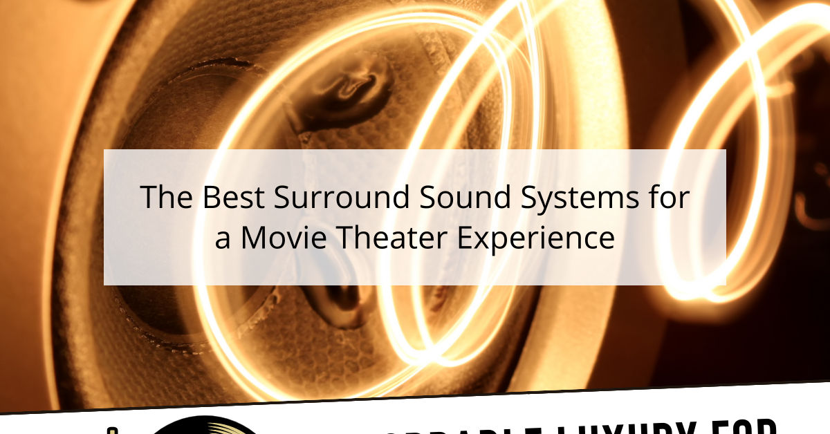 The Best Surround Sound Systems for a Movie Theater Experience