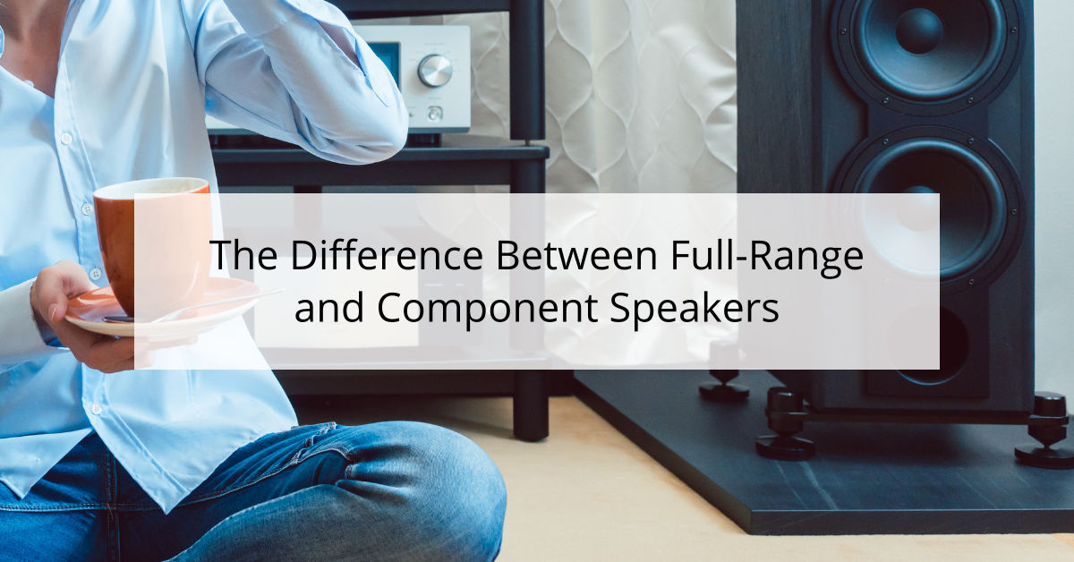 The Difference Between Full-Range and Component Speakers