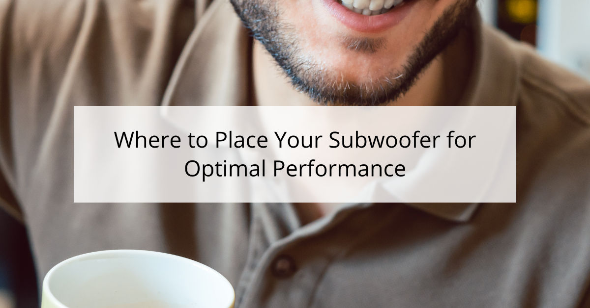 Where to Place Your Subwoofer for Optimal Performance