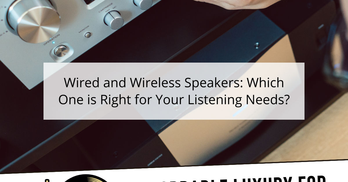 Wired and Wireless Speakers: Which One is Right for Your Listening Needs?