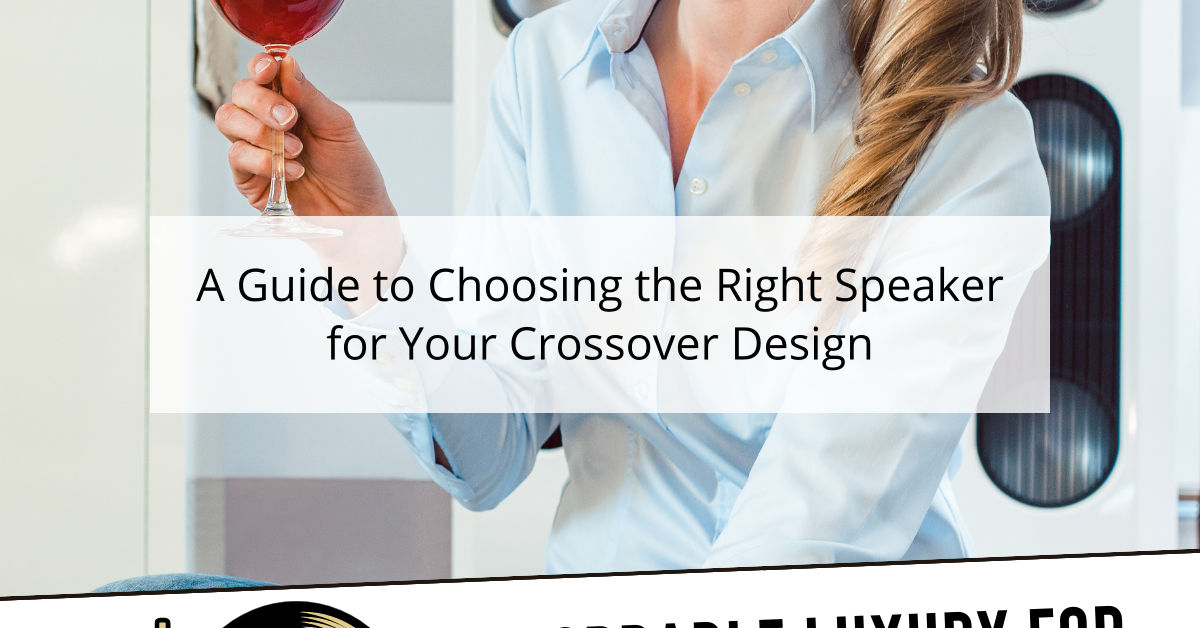 A Guide to Choosing the Right Speaker for Your Crossover Design