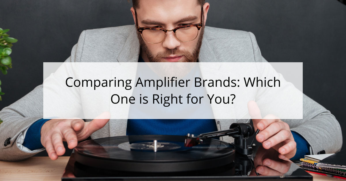 Comparing Amplifier Brands: Which One is Right for You?