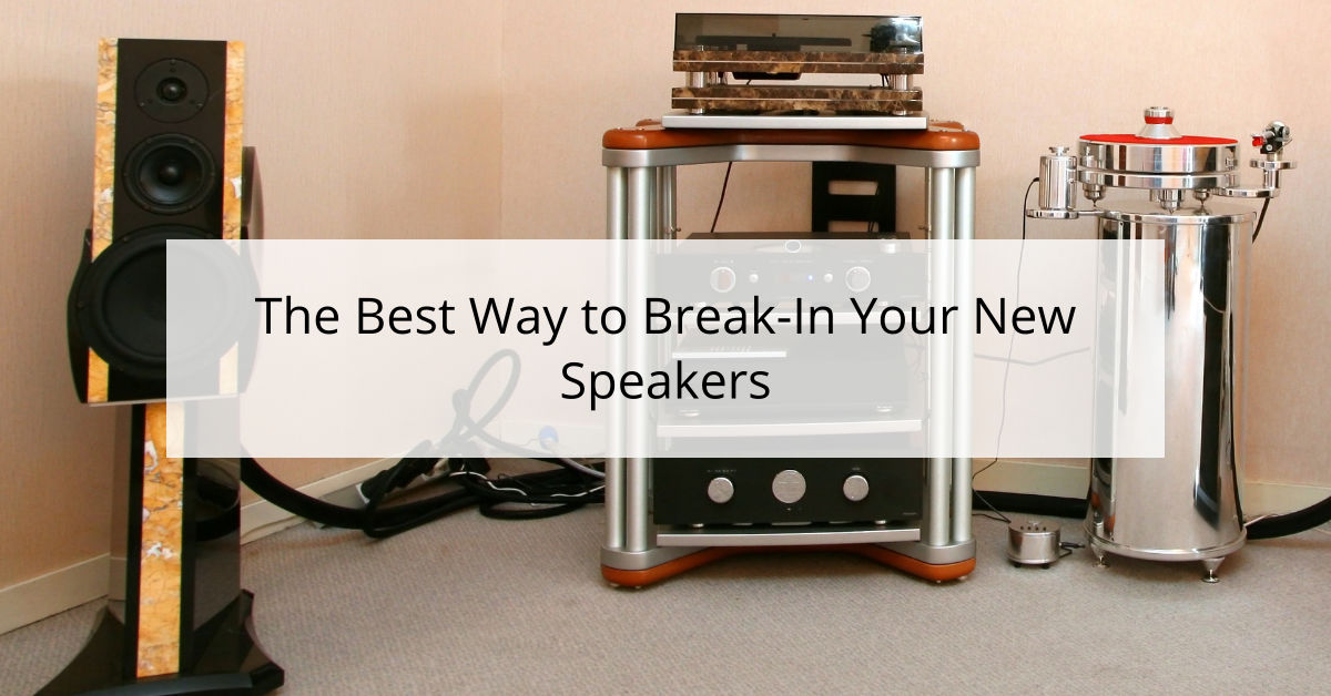 The Best Way to Break-In Your New Speakers
