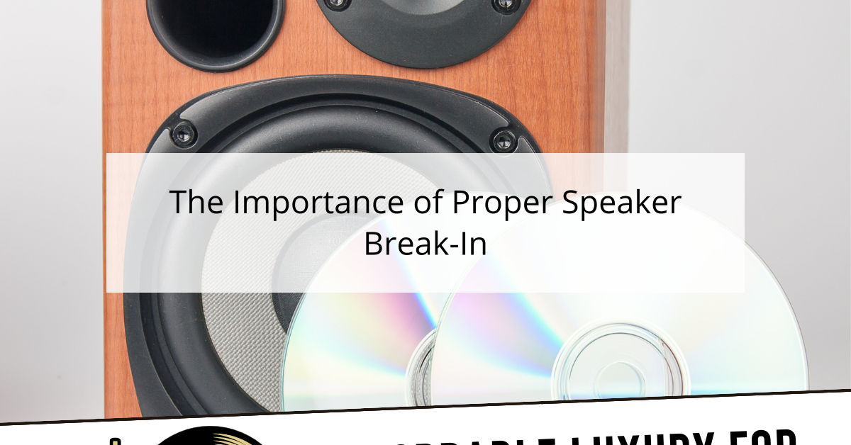 The Importance of Proper Speaker Break-In