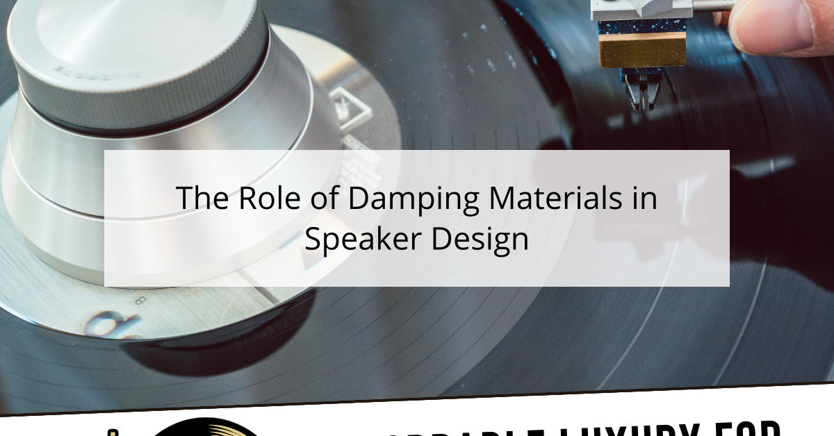 The Role of Damping Materials in Speaker Design