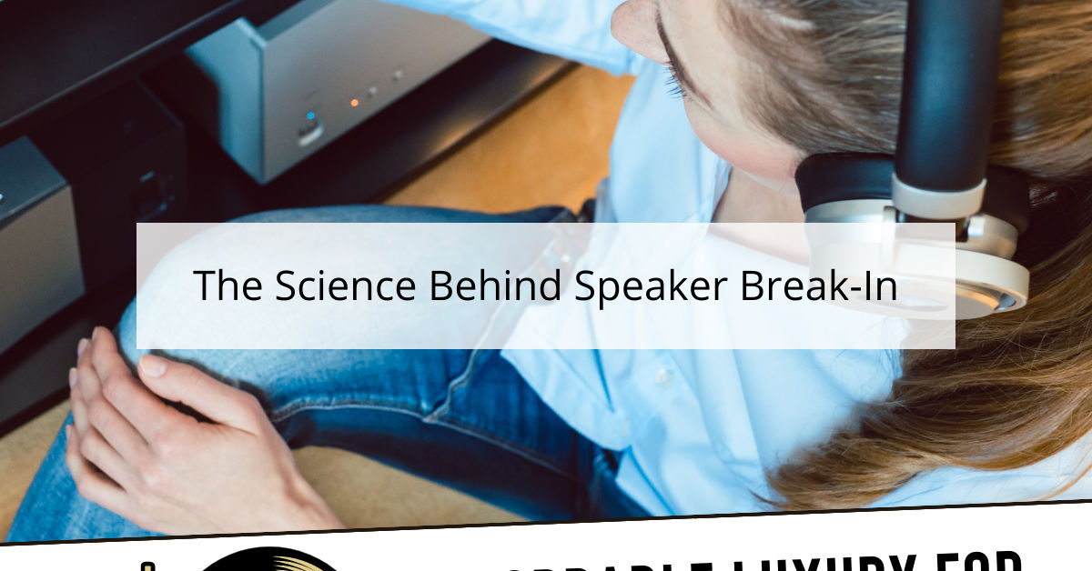 The Science Behind Speaker Break-In