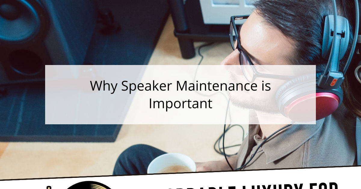 Why Speaker Maintenance is Important