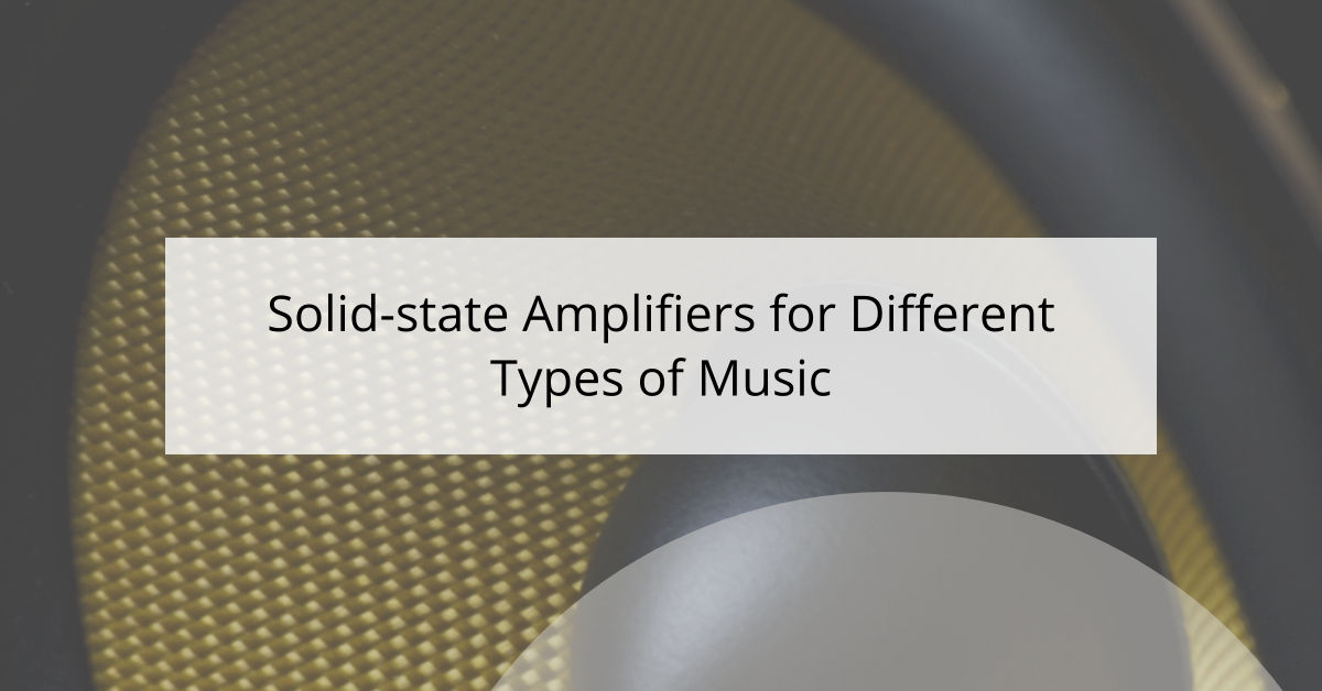 Solid-state Amplifiers for Different Types of Music